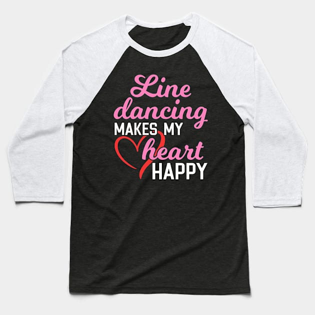 Line Dancing Makes My Heart Happy Baseball T-Shirt by maxcode